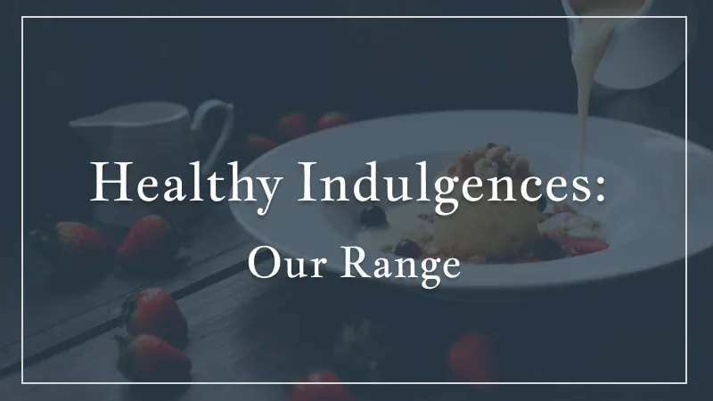 Healthy Indulgences: Our Range of Guilt-Free Goodies